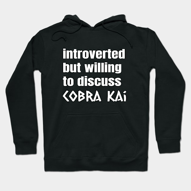 Introverted But Willing To Discuss Cobra Kai Hoodie by senomala